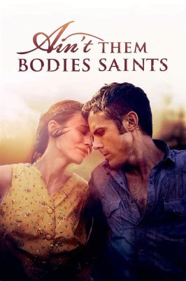 Ain't Them Bodies Saints: Uma história de amor dilacerada por destino e erros!