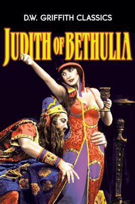 Judith of Bethulia!  A Dramatic Silent Film Epic Featuring an Unforgettable Performance by Florence Lawrence