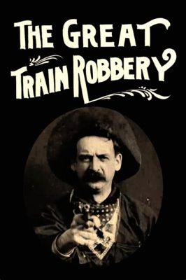 The Great Train Robbery!  A Wild West Adventure Filled With Thrills and Early Cinematic Techniques